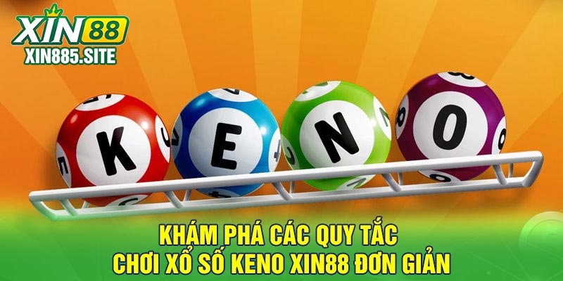 Khám phá các quy tắc chơi xổ số keno Xin88 đơn giản